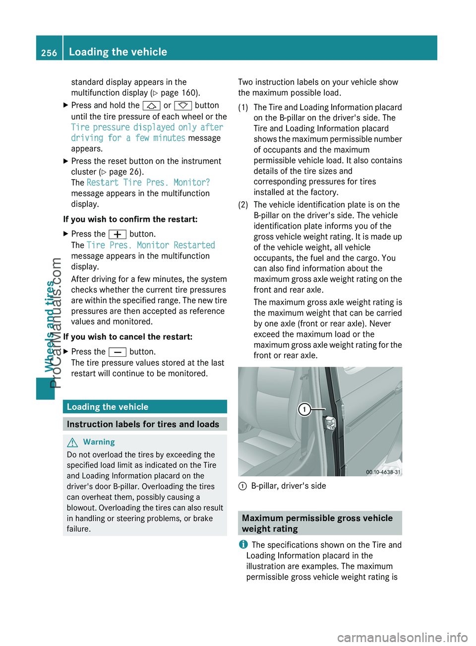 MERCEDES-BENZ G-CLASS 2011  Owners Manual standard display appears in the
multifunction display ( Y page 160).XPress and hold the  & or *  button
until the tire pressure of each wheel or the
Tire pressure displayed only after 
driving for a f