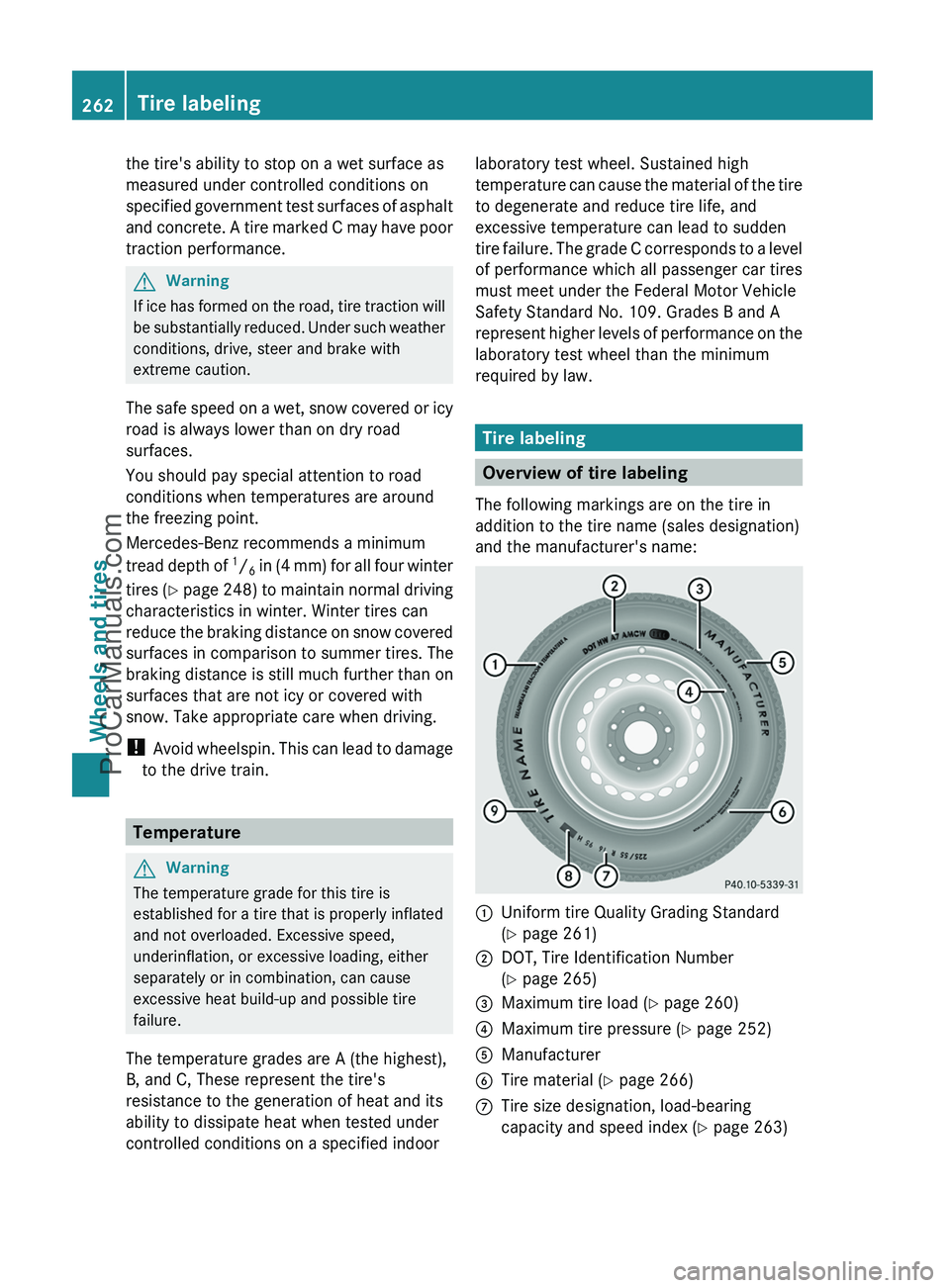 MERCEDES-BENZ G-CLASS 2011 Owners Manual the tire's ability to stop on a wet surface as
measured under controlled conditions on
specified government test surfaces of asphalt
and concrete. A tire marked C may have poor
traction performanc MERCEDES-BENZ G-CLASS 2011 Owners Manual the tire's ability to stop on a wet surface as
measured under controlled conditions on
specified government test surfaces of asphalt
and concrete. A tire marked C may have poor
traction performanc