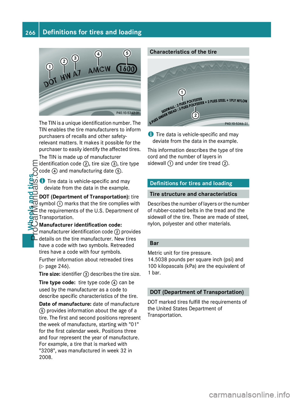 MERCEDES-BENZ G-CLASS 2011 Owners Manual The TIN is a unique identification number. The
TIN enables the tire manufacturers to inform
purchasers of recalls and other safety-
relevant matters. It makes it possible for the
purchaser to easily i MERCEDES-BENZ G-CLASS 2011 Owners Manual The TIN is a unique identification number. The
TIN enables the tire manufacturers to inform
purchasers of recalls and other safety-
relevant matters. It makes it possible for the
purchaser to easily i