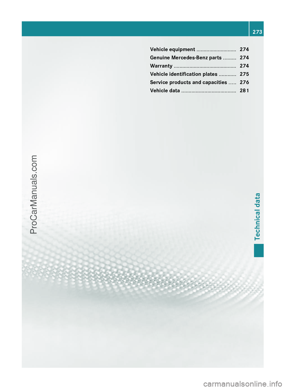 MERCEDES-BENZ G-CLASS 2011  Owners Manual Vehicle equipment ............................274
Genuine Mercedes-Benz parts  .........274
Warranty  ............................................ 274
Vehicle identification plates  ............275
Se