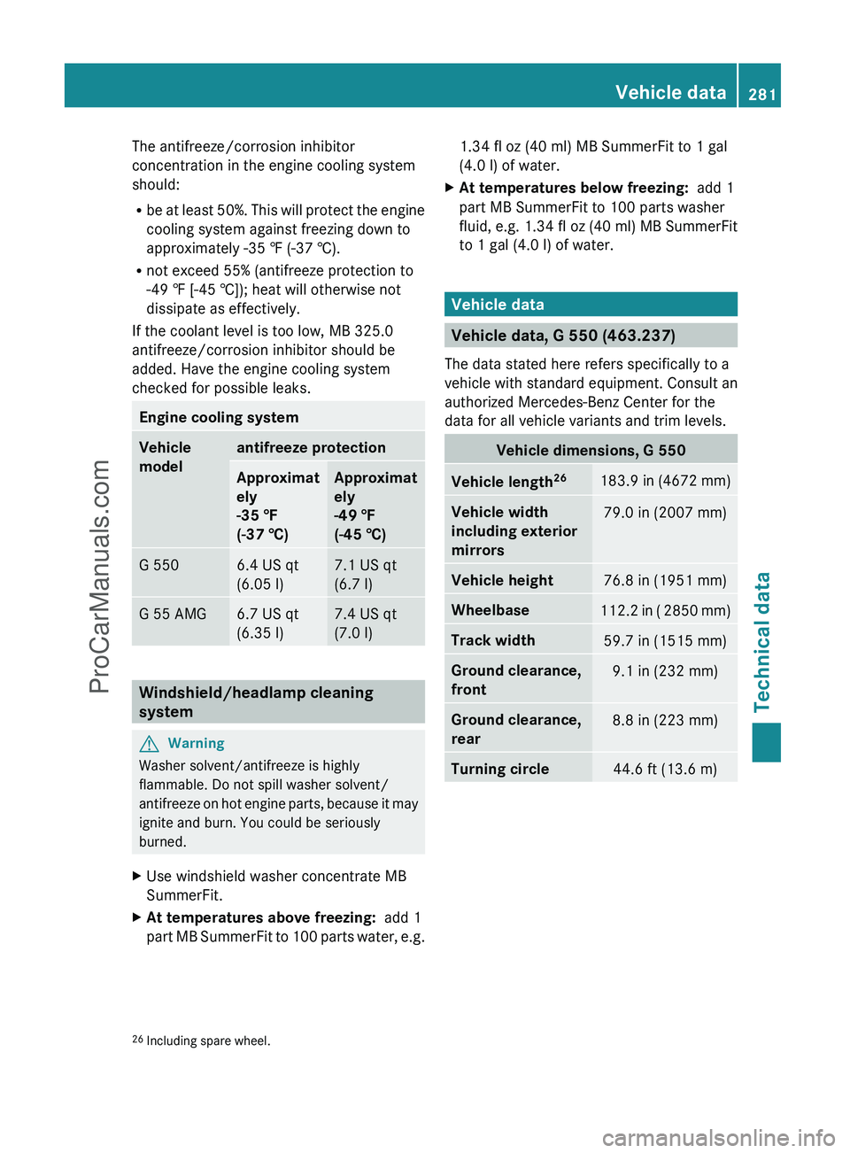 MERCEDES-BENZ G-CLASS 2011  Owners Manual The antifreeze/corrosion inhibitor
concentration in the engine cooling system
should:
R be at least 50%. This will protect the engine
cooling system against freezing down to
approximately -35 ‡ (-37