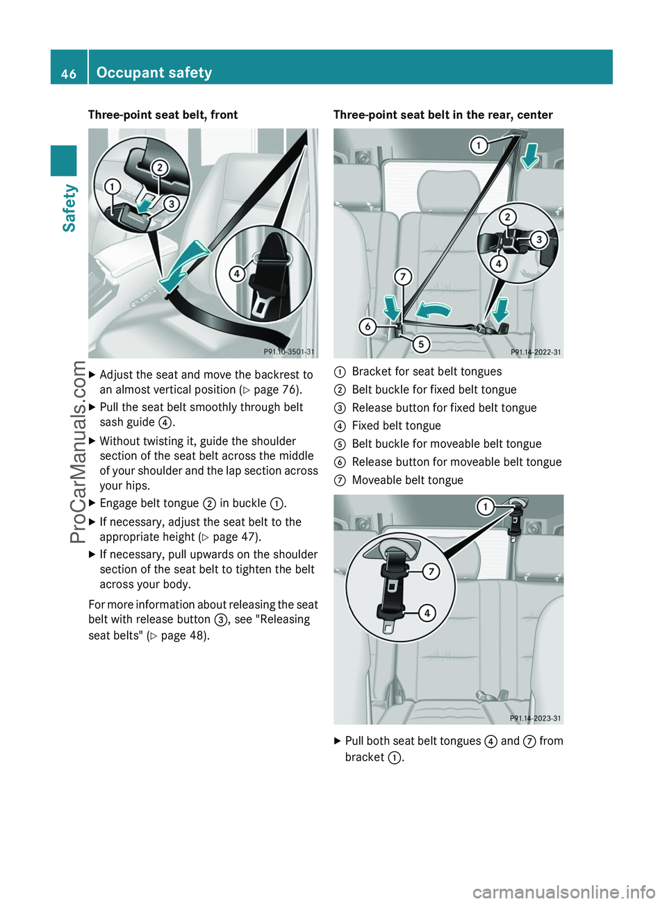 MERCEDES-BENZ G-CLASS 2011 Service Manual Three-point seat belt, frontXAdjust the seat and move the backrest to
an almost vertical position ( Y page 76).XPull the seat belt smoothly through belt
sash guide  ?.XWithout twisting it, guide the s
