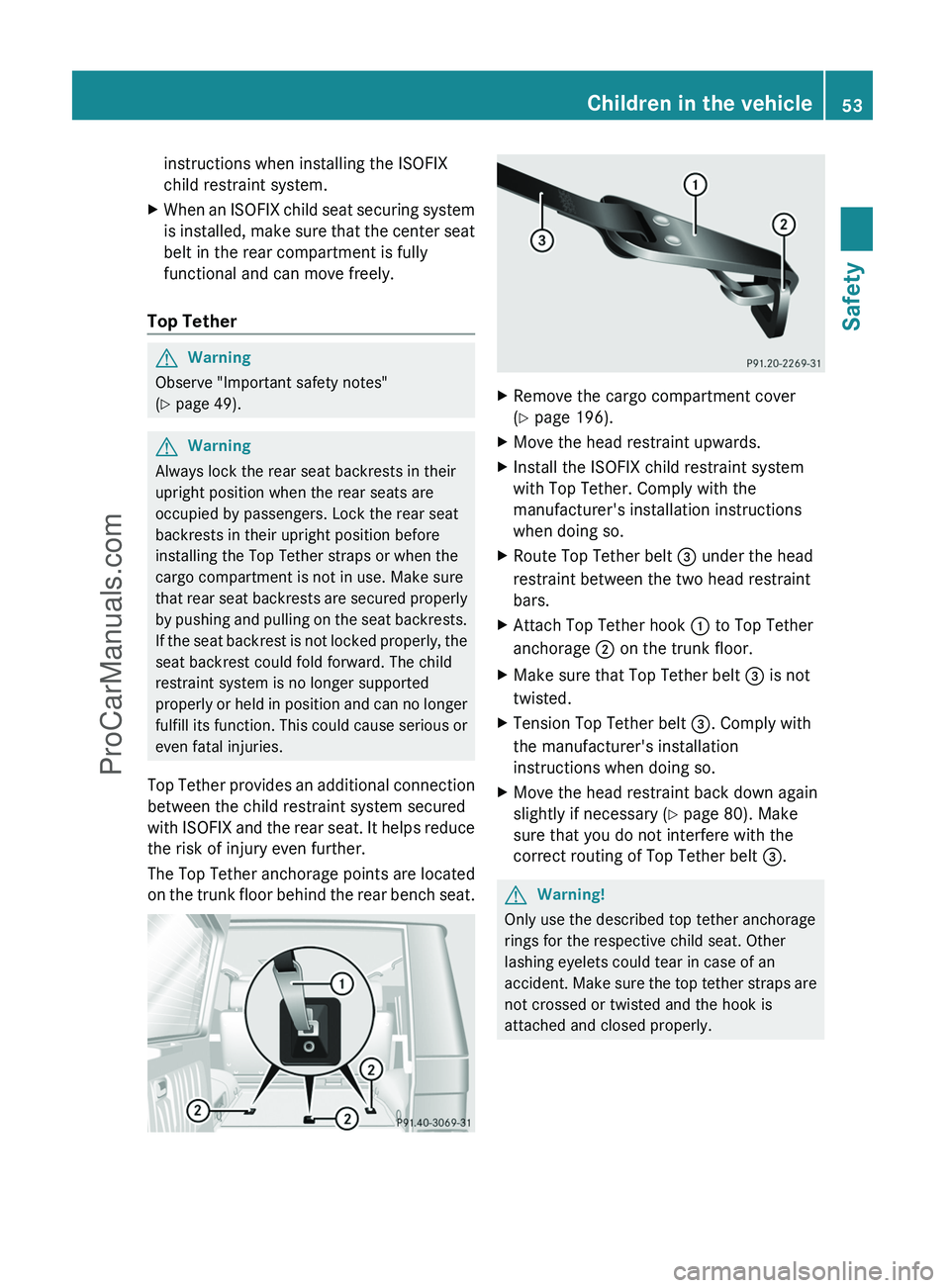 MERCEDES-BENZ G-CLASS 2011 Workshop Manual instructions when installing the ISOFIX
child restraint system.XWhen an ISOFIX child seat securing system
is installed, make sure that the center seat
belt in the rear compartment is fully
functional 