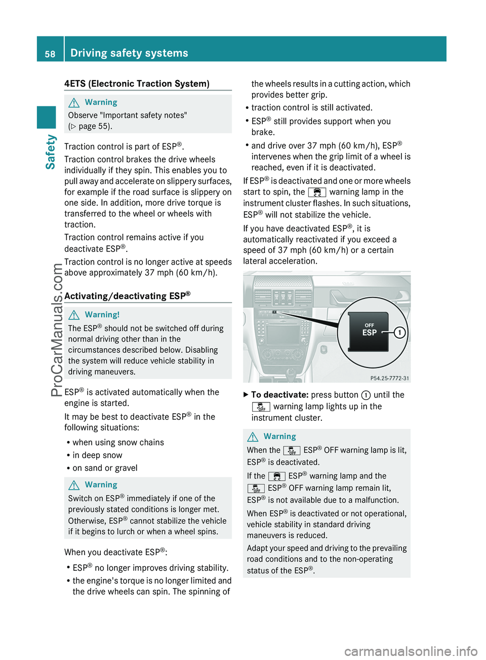MERCEDES-BENZ G-CLASS 2011 Workshop Manual 4ETS (Electronic Traction System)GWarning
Observe "Important safety notes"
( Y  page 55).
Traction control is part of ESP ®
.
Traction control brakes the drive wheels
individually if they spi