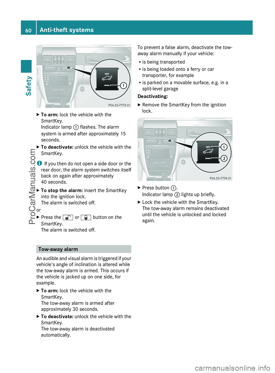 MERCEDES-BENZ G-CLASS 2011 Repair Manual XTo arm: lock the vehicle with the
SmartKey.
Indicator lamp  : flashes. The alarm
system is armed after approximately 15
seconds.XTo deactivate:  unlock the vehicle with the
SmartKey.
i If you then do