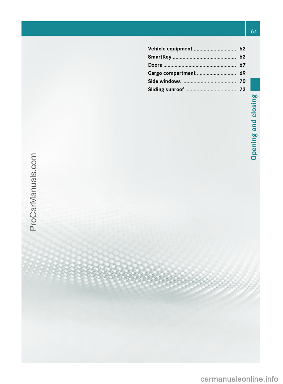 MERCEDES-BENZ G-CLASS 2011 Repair Manual Vehicle equipment ..............................62
SmartKey  ............................................. 62
Doors  .................................................... 67
Cargo compartment  ........