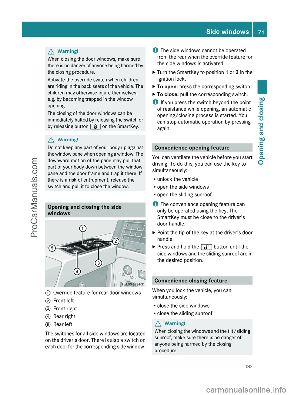 MERCEDES-BENZ G-CLASS 2011 Manual PDF GWarning!
When closing the door windows, make sure
there is no danger of anyone being harmed by
the closing procedure.
Activate the override switch when children
are riding in the back seats of the ve