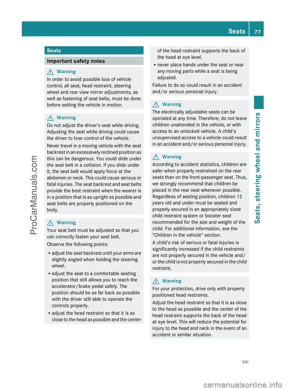 MERCEDES-BENZ G-CLASS 2011 Manual PDF Seats
Important safety notes
GWarning
In order to avoid possible loss of vehicle
control, all seat, head restraint, steering
wheel and rear view mirror adjustments, as
well as fastening of seat belts,