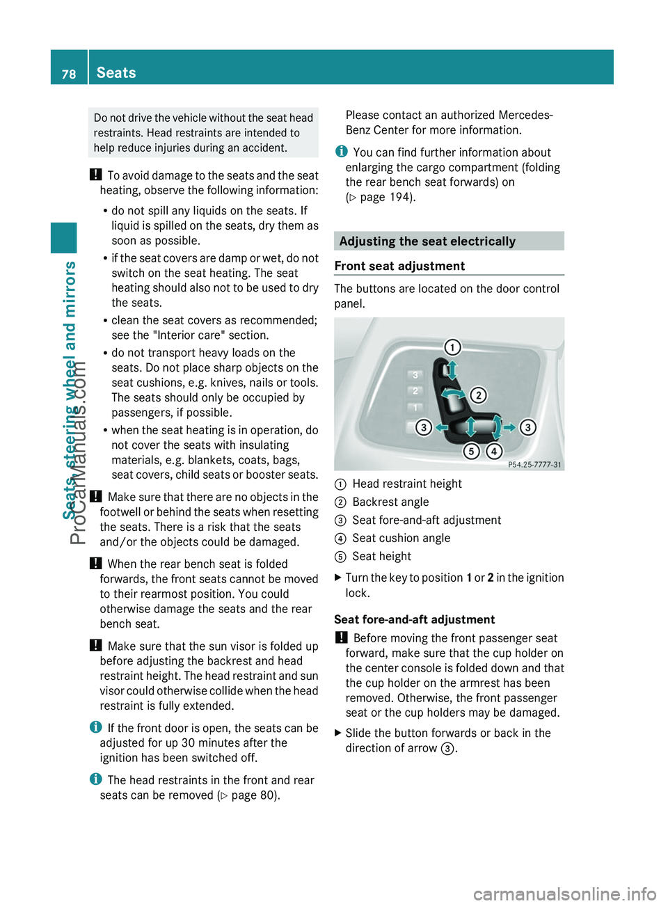 MERCEDES-BENZ G-CLASS 2011 Manual PDF Do not drive the vehicle without the seat head
restraints. Head restraints are intended to
help reduce injuries during an accident.
!  To avoid damage to the seats and the seat
heating, observe the fo