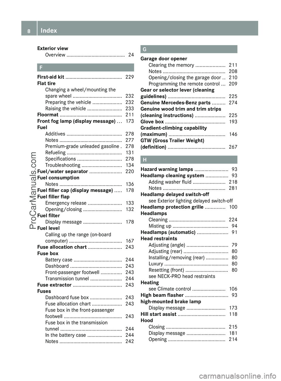 MERCEDES-BENZ G-CLASS 2011  Owners Manual Exterior viewOverview  .......................................... 24
F
First-aid kit  ......................................... 229
Flat tire Changing a wheel/mounting the
spare wheel  ...............