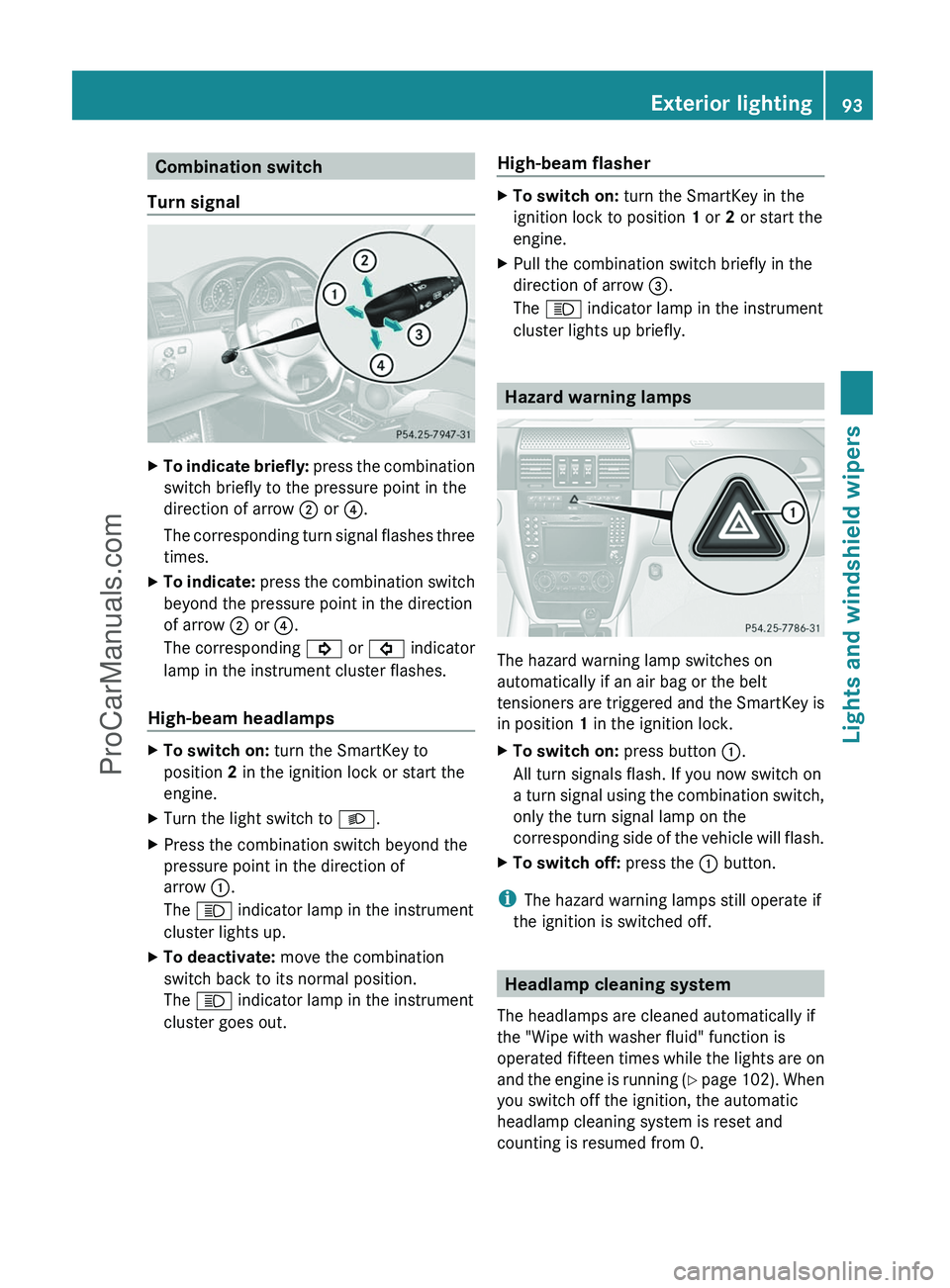 MERCEDES-BENZ G-CLASS 2011  Owners Manual Combination switch
Turn signalXTo indicate briefly:  press the combination
switch briefly to the pressure point in the
direction of arrow  ; or  ?.
The corresponding turn signal flashes three
times.XT