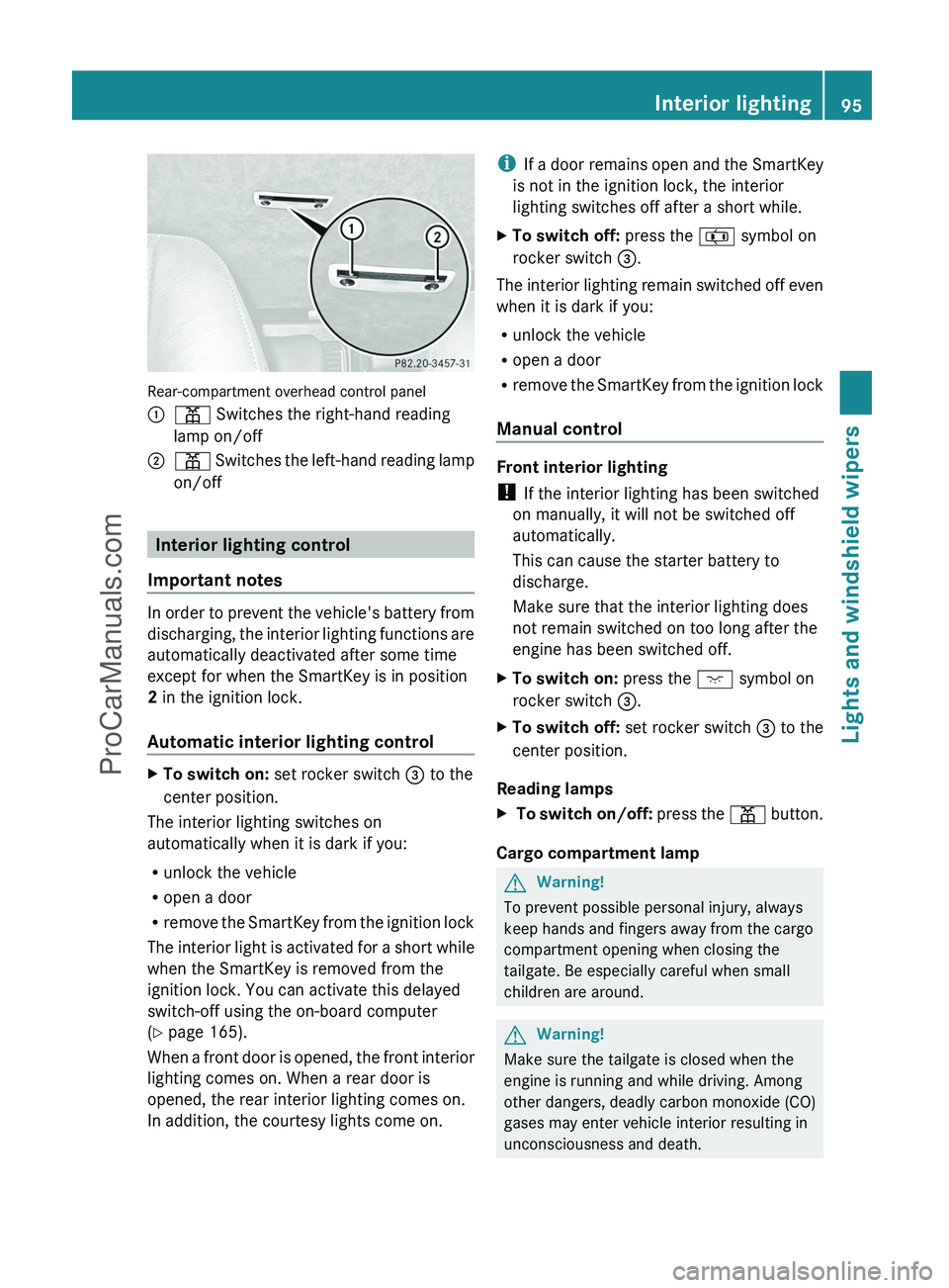 MERCEDES-BENZ G-CLASS 2011  Owners Manual Rear-compartment overhead control panel
:p Switches the right-hand reading
lamp on/off;p  Switches the left-hand reading lamp
on/off
Interior lighting control
Important notes
In order to prevent the v