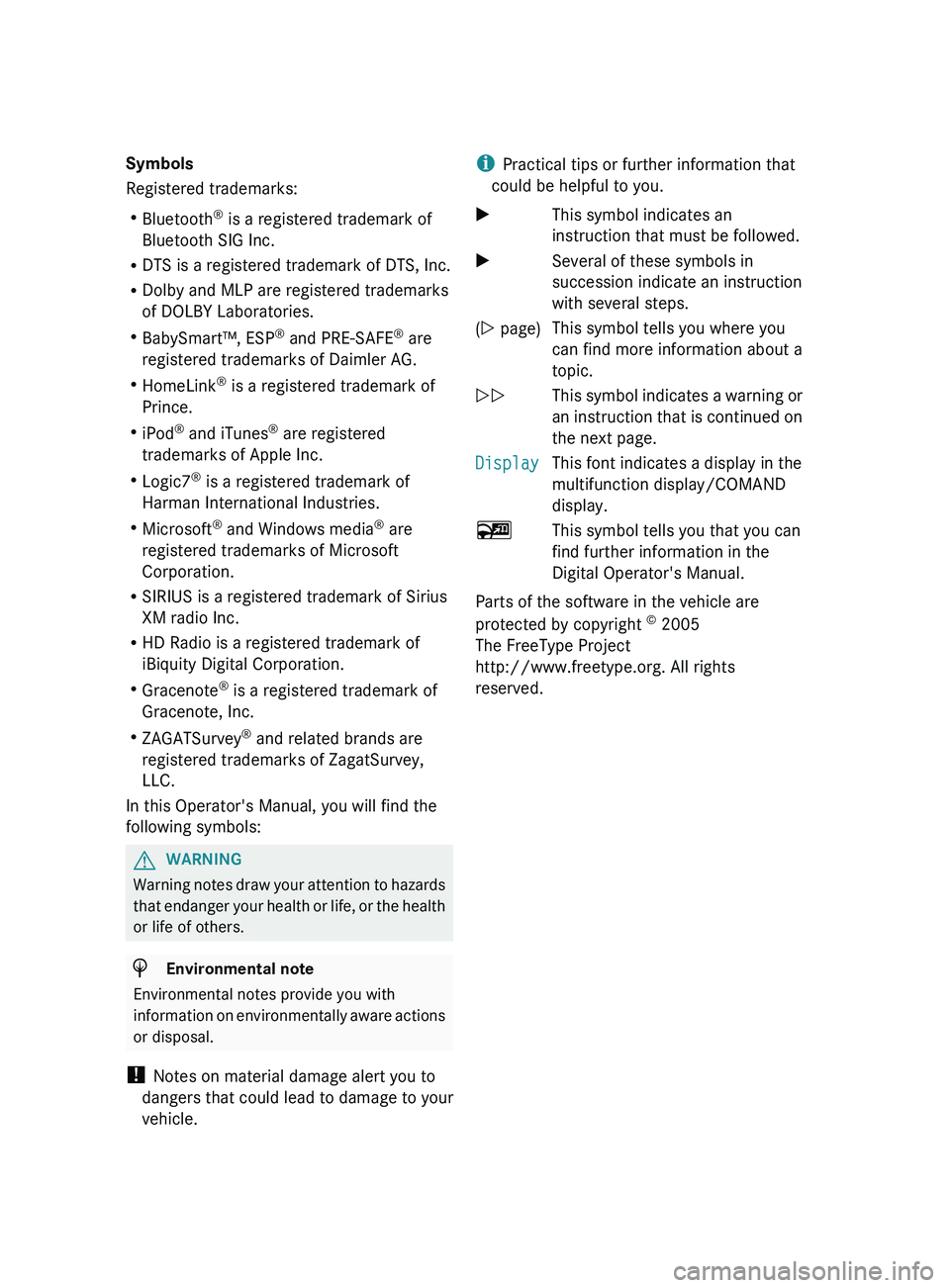 MERCEDES-BENZ G-CLASS SUV 2013  Owners Manual Symbols
Registered trademarks:
R
Bluetooth ®
 is a registered trademark of
Bluetooth SIG Inc.
R DTS is a registered trademark of DTS, Inc.
R Dolby and MLP are registered trademarks
of DOLBY Laborator