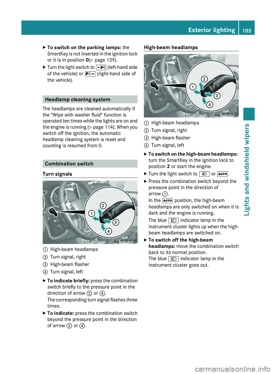 MERCEDES-BENZ G-CLASS SUV 2013  Owners Manual X
To switch on the parking lamps:  the
SmartKey is not  inserted 
in the ignition lock
or it is in position 0(Y page 139).
X Turn the light switch to  0063 (left-hand side
of the vehicle) or  0064

 (