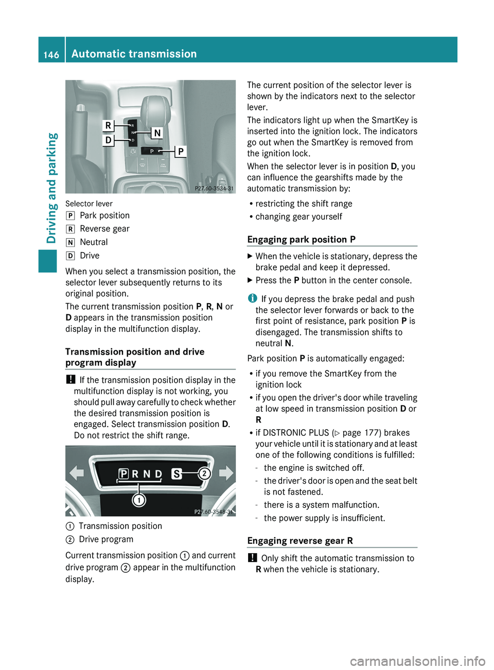 MERCEDES-BENZ G-CLASS SUV 2013 Owners Manual Selector lever
005D
Park position
005E Reverse gear
005C Neutral
005B Drive
When you select a transmission position, the
selector lever subsequently returns to its
original position.
The current trans