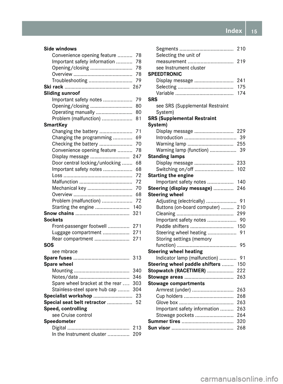 MERCEDES-BENZ G-CLASS SUV 2013  Owners Manual Side windows
Convenience opening feature .......... 78
Important safety information ........... 78
Opening/closing  .............................. 78
Overview 
........................................