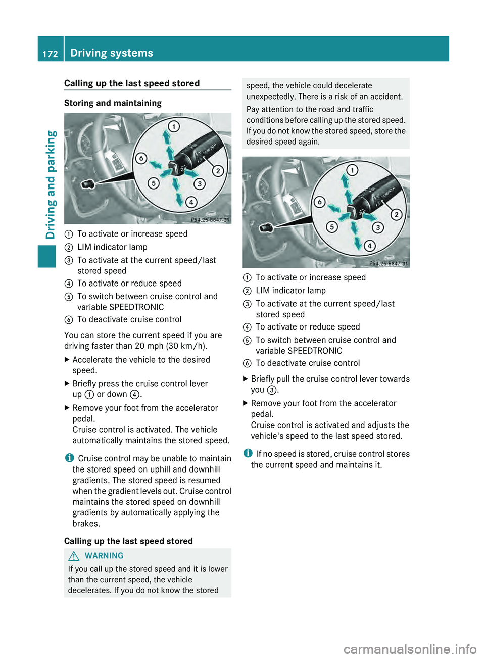 MERCEDES-BENZ G-CLASS SUV 2013 Owners Manual Calling up the last speed stored
Storing and maintaining
0043
To activate or increase speed
0044 LIM indicator lamp
0087 To activate at the current speed/last
stored speed
0085 To activate or reduce s MERCEDES-BENZ G-CLASS SUV 2013 Owners Manual Calling up the last speed stored
Storing and maintaining
0043
To activate or increase speed
0044 LIM indicator lamp
0087 To activate at the current speed/last
stored speed
0085 To activate or reduce s