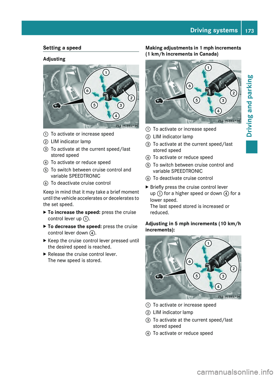 MERCEDES-BENZ G-CLASS SUV 2013 Owners Manual Setting a speed
Adjusting
0043
To activate or increase speed
0044 LIM indicator lamp
0087 To activate at the current speed/last
stored speed
0085 To activate or reduce speed
0083 To switch between cru MERCEDES-BENZ G-CLASS SUV 2013 Owners Manual Setting a speed
Adjusting
0043
To activate or increase speed
0044 LIM indicator lamp
0087 To activate at the current speed/last
stored speed
0085 To activate or reduce speed
0083 To switch between cru