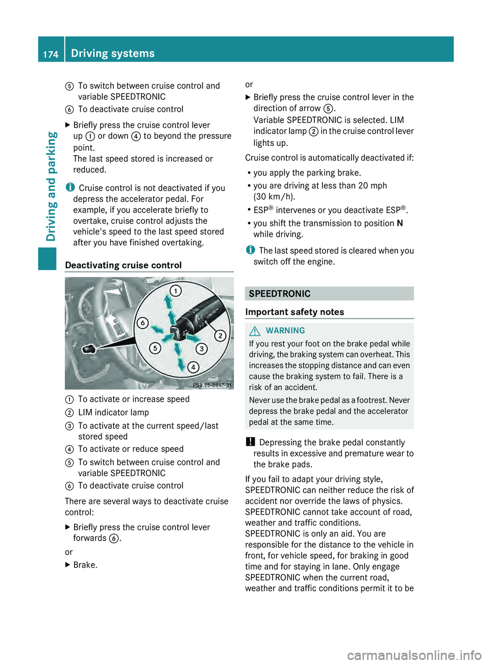 MERCEDES-BENZ G-CLASS SUV 2013 Owners Manual 0083
To switch between cruise control and
variable SPEEDTRONIC
0084 To deactivate cruise control
X Briefly press the cruise control lever
up 0043 or down 0085 to beyond the pressure
point.
The last s MERCEDES-BENZ G-CLASS SUV 2013 Owners Manual 0083
To switch between cruise control and
variable SPEEDTRONIC
0084 To deactivate cruise control
X Briefly press the cruise control lever
up 0043 or down 0085 to beyond the pressure
point.
The last s