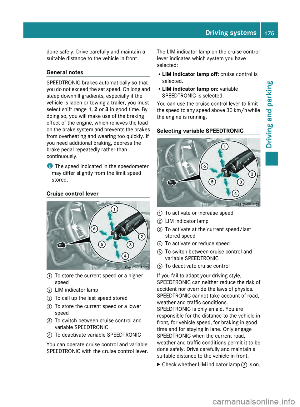 MERCEDES-BENZ G-CLASS SUV 2013 Owners Manual done safely. Drive carefully and maintain a
suitable distance to the vehicle in front.
General notes
SPEEDTRONIC brakes automatically so that
you do not
exceed
the set speed. On long and
steep downh MERCEDES-BENZ G-CLASS SUV 2013 Owners Manual done safely. Drive carefully and maintain a
suitable distance to the vehicle in front.
General notes
SPEEDTRONIC brakes automatically so that
you do not
exceed
the set speed. On long and
steep downh