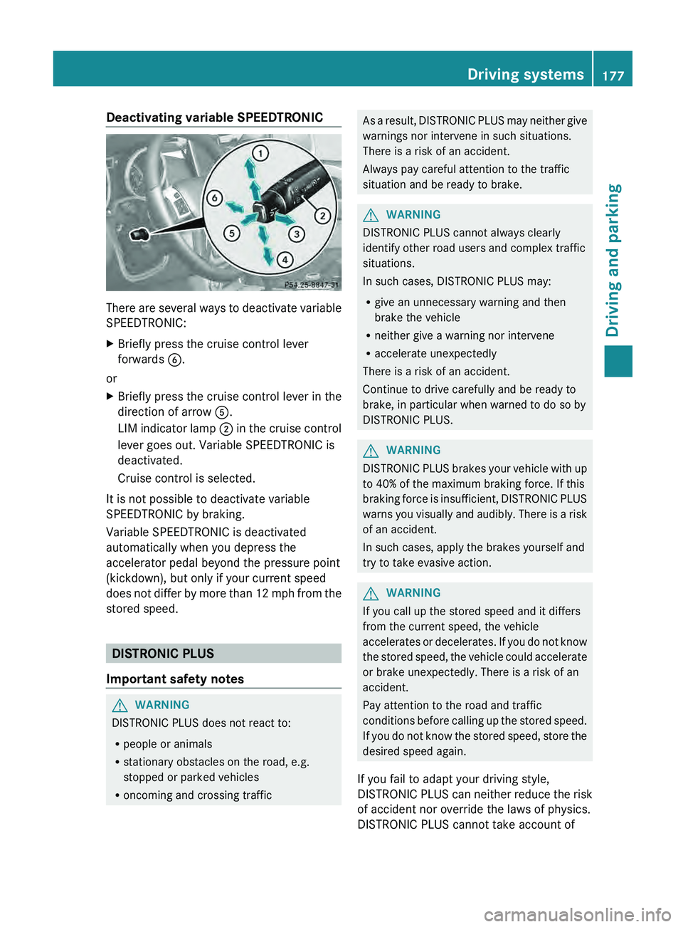 MERCEDES-BENZ G-CLASS SUV 2013 Owners Manual Deactivating variable SPEEDTRONIC
There are several ways to deactivate variable
SPEEDTRONIC:
X
Briefly press the cruise control lever
forwards 0084.
or
X Briefly press the cruise control lever in the MERCEDES-BENZ G-CLASS SUV 2013 Owners Manual Deactivating variable SPEEDTRONIC
There are several ways to deactivate variable
SPEEDTRONIC:
X
Briefly press the cruise control lever
forwards 0084.
or
X Briefly press the cruise control lever in the