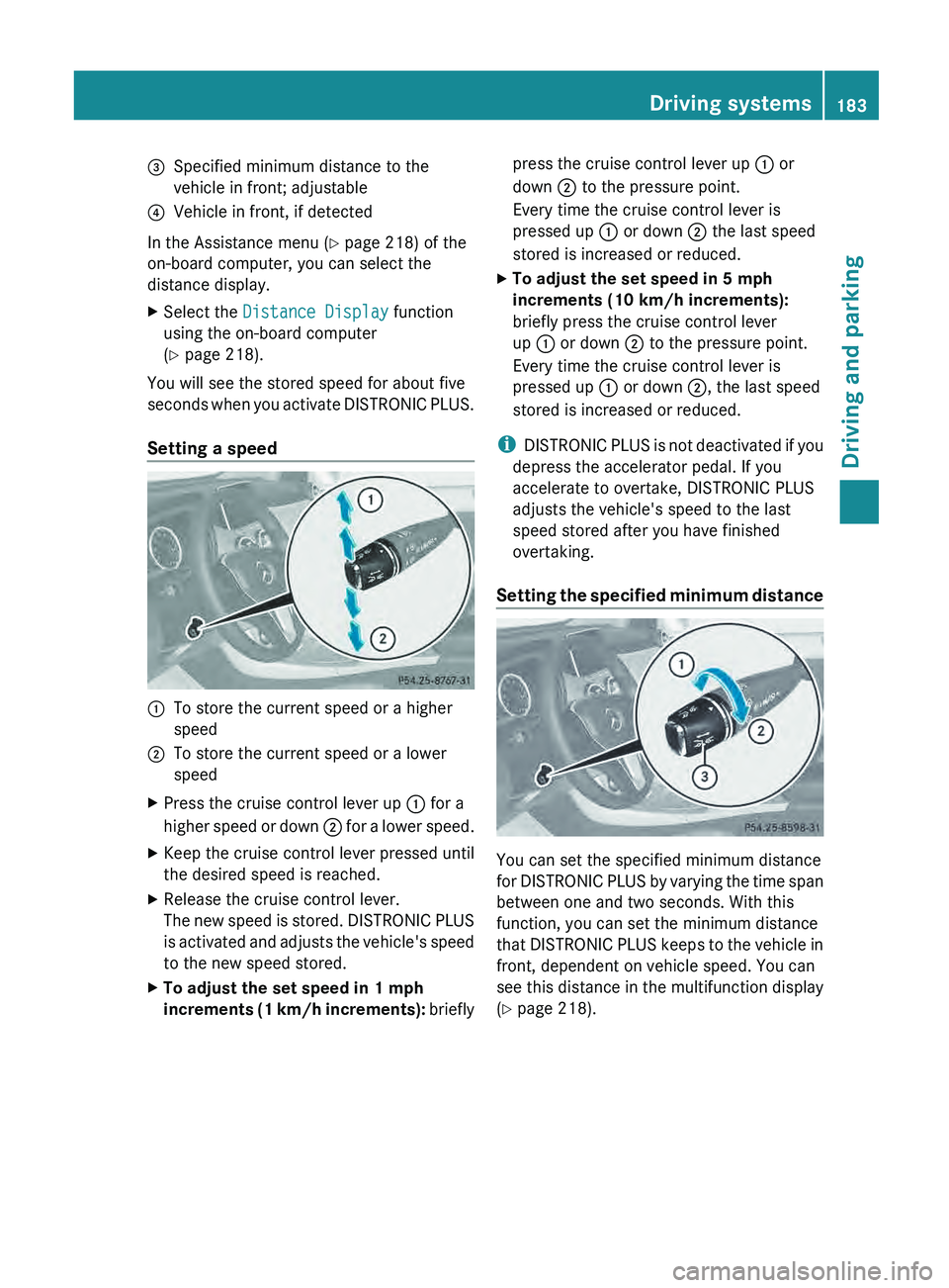 MERCEDES-BENZ G-CLASS SUV 2013 Owners Manual 0087
Specified minimum distance to the
vehicle in front; adjustable
0085 Vehicle in front, if detected
In the Assistance menu (Y page 218) of the
on-board computer, you can select the
distance display MERCEDES-BENZ G-CLASS SUV 2013 Owners Manual 0087
Specified minimum distance to the
vehicle in front; adjustable
0085 Vehicle in front, if detected
In the Assistance menu (Y page 218) of the
on-board computer, you can select the
distance display