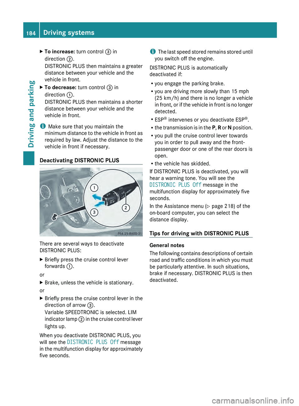 MERCEDES-BENZ G-CLASS SUV 2013 Owners Manual X
To increase: turn control 0087 in
direction 0044.
DISTRONIC PLUS then
maintains
a greater
distance between your vehicle and the
vehicle in front.
X To decrease: turn control 0087 in
direction 0 MERCEDES-BENZ G-CLASS SUV 2013 Owners Manual X
To increase: turn control 0087 in
direction 0044.
DISTRONIC PLUS then
maintains
a greater
distance between your vehicle and the
vehicle in front.
X To decrease: turn control 0087 in
direction 0
