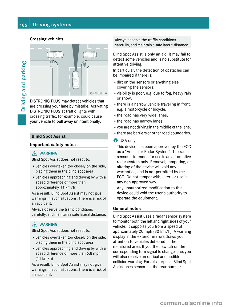 MERCEDES-BENZ G-CLASS SUV 2013 Owners Manual Crossing vehicles
DISTRONIC PLUS may detect vehicles that
are crossing your
lane
by mistake. Activating
DISTRONIC PLUS at traffic lights with
crossing traffic, for example, could cause
your vehicle MERCEDES-BENZ G-CLASS SUV 2013 Owners Manual Crossing vehicles
DISTRONIC PLUS may detect vehicles that
are crossing your
lane
by mistake. Activating
DISTRONIC PLUS at traffic lights with
crossing traffic, for example, could cause
your vehicle