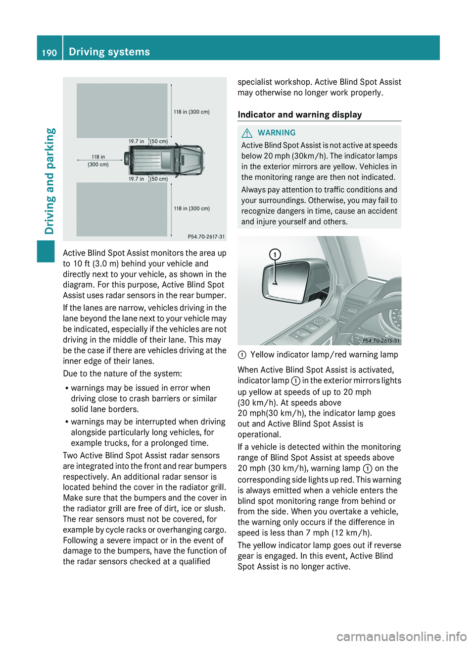 MERCEDES-BENZ G-CLASS SUV 2013 Owners Manual Active Blind Spot Assist monitors the area up
to 10 ft (3.0 m) behind your vehicle and
directly next to your vehicle, as shown in the
diagram. For this purpose, Active Blind Spot
Assist uses radar
se MERCEDES-BENZ G-CLASS SUV 2013 Owners Manual Active Blind Spot Assist monitors the area up
to 10 ft (3.0 m) behind your vehicle and
directly next to your vehicle, as shown in the
diagram. For this purpose, Active Blind Spot
Assist uses radar
se