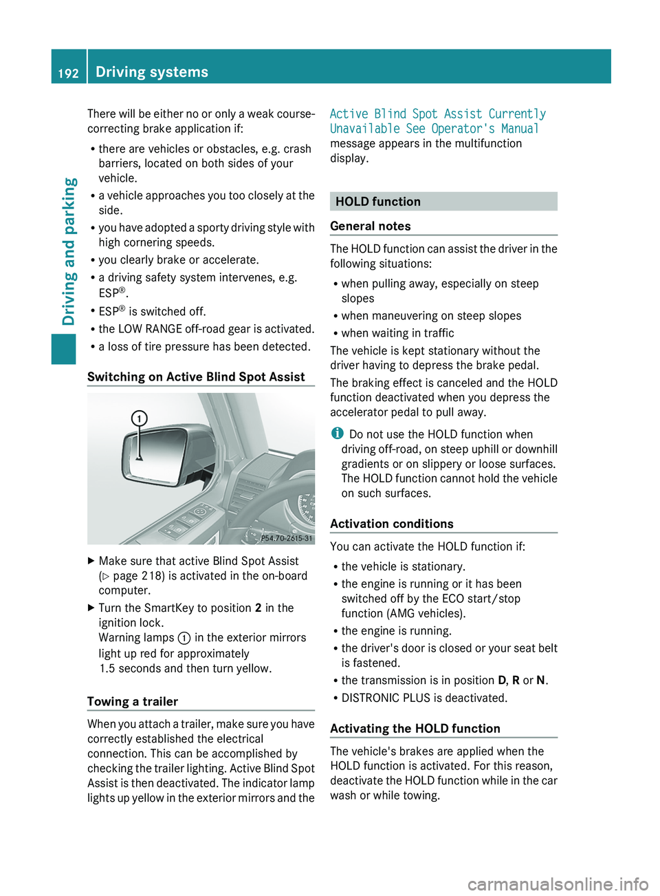 MERCEDES-BENZ G-CLASS SUV 2013 Owners Manual There will be either no or only a weak course-
correcting brake application if:
R
there are vehicles or obstacles, e.g. crash
barriers, located on both sides of your
vehicle.
R a vehicle approaches y MERCEDES-BENZ G-CLASS SUV 2013 Owners Manual There will be either no or only a weak course-
correcting brake application if:
R
there are vehicles or obstacles, e.g. crash
barriers, located on both sides of your
vehicle.
R a vehicle approaches y