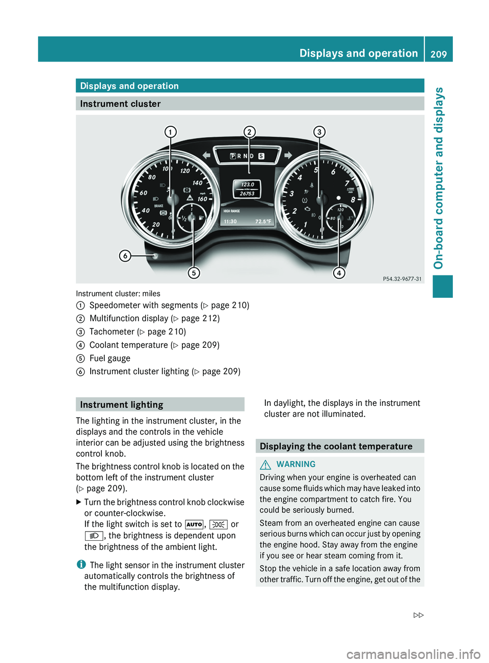MERCEDES-BENZ G-CLASS SUV 2013  Owners Manual Displays and operation
Instrument cluster
Instrument cluster: miles
0043
Speedometer with segments (Y page 210)
0044 Multifunction display ( Y page 212)
0087 Tachometer (Y page 210)
0085 Coolant tempe