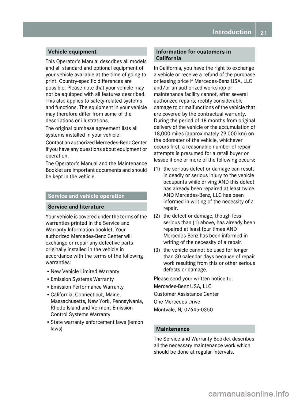 MERCEDES-BENZ G-CLASS SUV 2013 Owners Manual Vehicle equipment
This Operator's Manual describes all models
and all standard and optional equipment of
your vehicle available at the time of going to
print. Country-specific differences are
poss MERCEDES-BENZ G-CLASS SUV 2013 Owners Manual Vehicle equipment
This Operator's Manual describes all models
and all standard and optional equipment of
your vehicle available at the time of going to
print. Country-specific differences are
poss