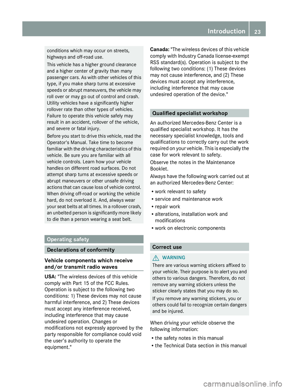 MERCEDES-BENZ G-CLASS SUV 2013 Owners Manual conditions which may occur on streets,
highways and off-road use.
This vehicle has a higher ground clearance
and a higher center of gravity than many
passenger cars. As
with
other vehicles of this
t MERCEDES-BENZ G-CLASS SUV 2013 Owners Manual conditions which may occur on streets,
highways and off-road use.
This vehicle has a higher ground clearance
and a higher center of gravity than many
passenger cars. As
with
other vehicles of this
t