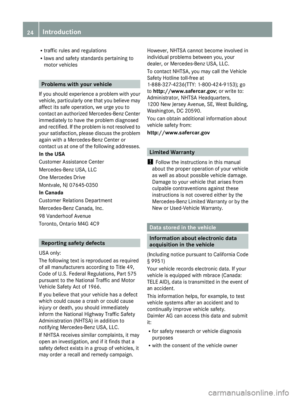 MERCEDES-BENZ G-CLASS SUV 2013 Owners Manual R
traffic rules and regulations
R laws and safety standards pertaining to
motor vehicles Problems with your vehicle
If you should experience
a problem with your
vehicle, particularly one that you be MERCEDES-BENZ G-CLASS SUV 2013 Owners Manual R
traffic rules and regulations
R laws and safety standards pertaining to
motor vehicles Problems with your vehicle
If you should experience
a problem with your
vehicle, particularly one that you be