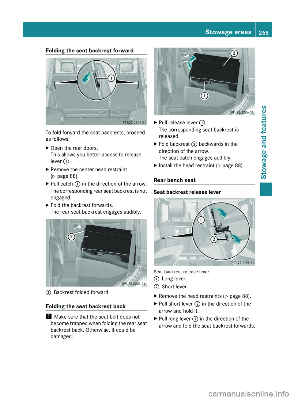 MERCEDES-BENZ G-CLASS SUV 2013 Owners Manual Folding the seat backrest forward
To fold forward the seat backrests, proceed
as follows:
X
Open the rear doors.
This allows you better access to release
lever 0043.
X Remove the center head restraint MERCEDES-BENZ G-CLASS SUV 2013 Owners Manual Folding the seat backrest forward
To fold forward the seat backrests, proceed
as follows:
X
Open the rear doors.
This allows you better access to release
lever 0043.
X Remove the center head restraint