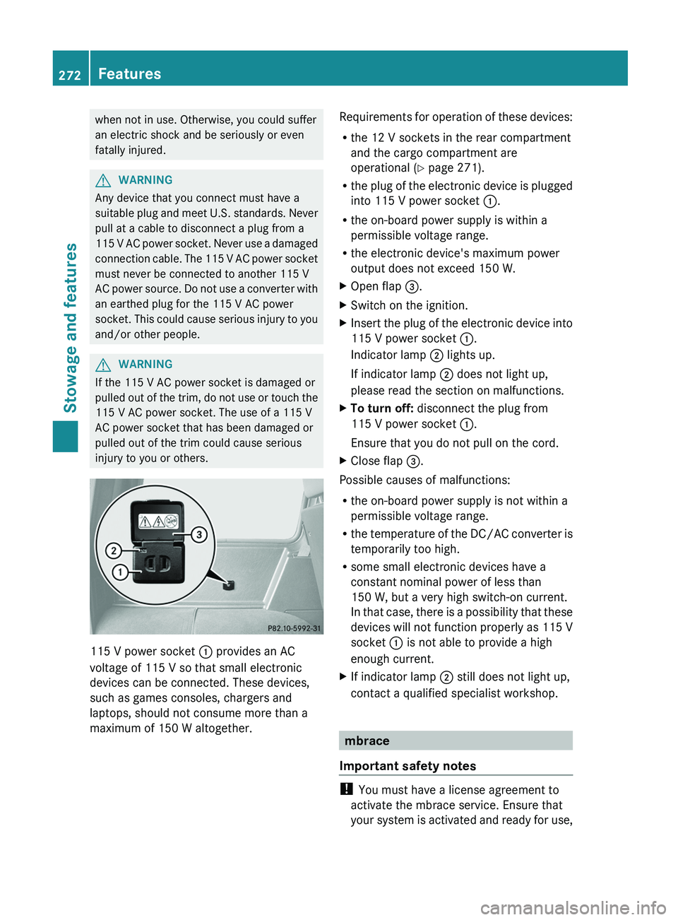 MERCEDES-BENZ G-CLASS SUV 2013 Owners Manual when not in use. Otherwise, you could suffer
an electric shock and be seriously or even
fatally injured.
G
WARNING
Any device that you connect must have a
suitable plug and meet
U.S. standards. Nev MERCEDES-BENZ G-CLASS SUV 2013 Owners Manual when not in use. Otherwise, you could suffer
an electric shock and be seriously or even
fatally injured.
G
WARNING
Any device that you connect must have a
suitable plug and meet
U.S. standards. Nev