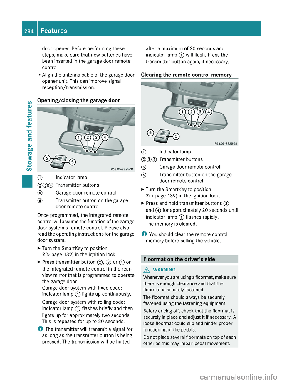 MERCEDES-BENZ G-CLASS SUV 2013 Owners Manual door opener. Before performing these
steps, make sure that new batteries have
been inserted in the garage door remote
control.
R Align the antenna cable
of the garage door
opener unit. This can impr MERCEDES-BENZ G-CLASS SUV 2013 Owners Manual door opener. Before performing these
steps, make sure that new batteries have
been inserted in the garage door remote
control.
R Align the antenna cable
of the garage door
opener unit. This can impr