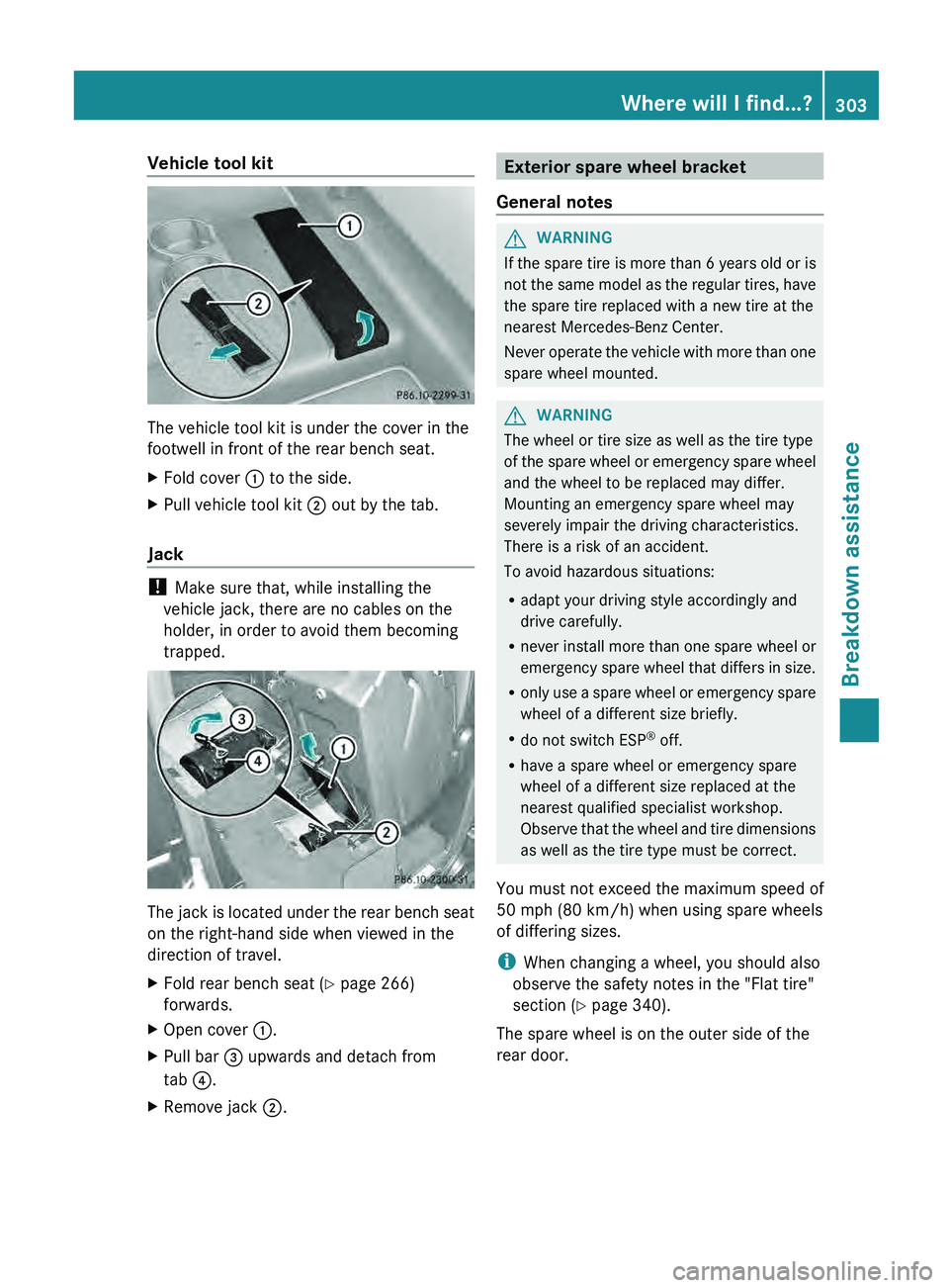 MERCEDES-BENZ G-CLASS SUV 2013  Owners Manual Vehicle tool kit
The vehicle tool kit is under the cover in the
footwell in front of the rear bench seat.
X
Fold cover 0043 to the side.
X Pull vehicle tool kit  0044 out by the tab.
Jack ! 
Make sure