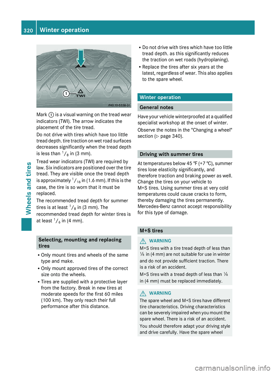 MERCEDES-BENZ G-CLASS SUV 2013  Owners Manual Mark 
0043 is a visual warning on the tread wear
indicators (TWI). The arrow indicates the
placement of the tire tread.
Do not drive with tires which have too little
tread depth.  tire 
traction on we