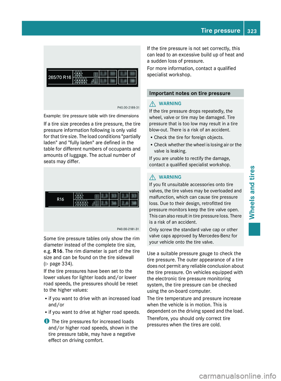 MERCEDES-BENZ G-CLASS SUV 2013 Owners Manual Example: tire pressure table with tire dimensions
If a tire
size
precedes a tire pressure, the tire
pressure information following is only valid
for that tire size. The load conditions "partiall MERCEDES-BENZ G-CLASS SUV 2013 Owners Manual Example: tire pressure table with tire dimensions
If a tire
size
precedes a tire pressure, the tire
pressure information following is only valid
for that tire size. The load conditions "partiall