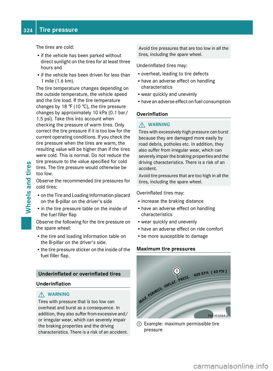 MERCEDES-BENZ G-CLASS SUV 2013 Owners Manual The tires are cold:
R
if the vehicle has been parked without
direct sunlight on the
tires for at least three
hours and
R if the vehicle has been driven for less than
1 mile (1.6 km).
The tire temper MERCEDES-BENZ G-CLASS SUV 2013 Owners Manual The tires are cold:
R
if the vehicle has been parked without
direct sunlight on the
tires for at least three
hours and
R if the vehicle has been driven for less than
1 mile (1.6 km).
The tire temper