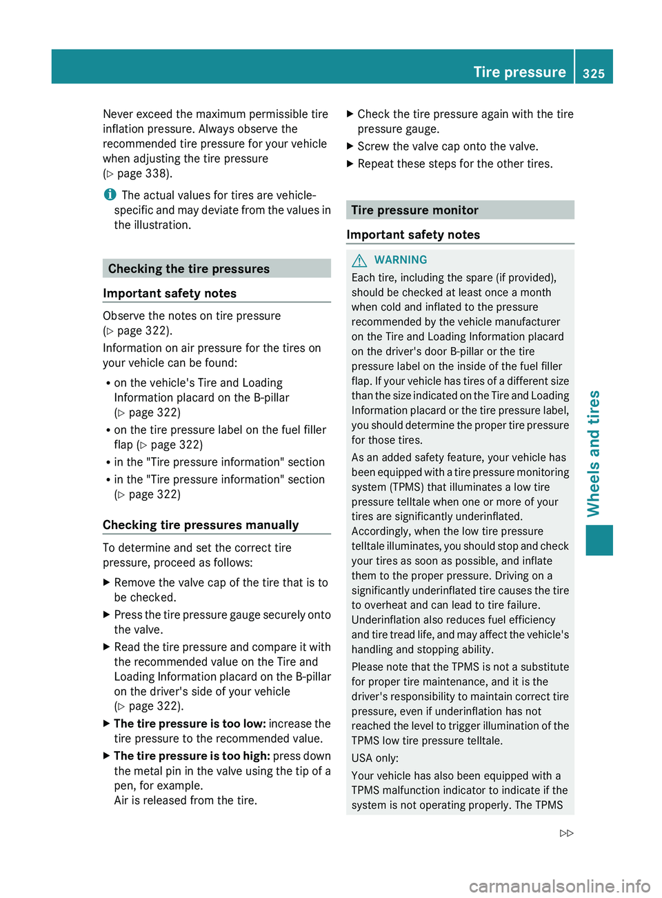 MERCEDES-BENZ G-CLASS SUV 2013 Owners Manual Never exceed the maximum permissible tire
inflation pressure. Always observe the
recommended tire pressure for your vehicle
when adjusting the tire pressure
(Y page 338).
i
The actual values for tires MERCEDES-BENZ G-CLASS SUV 2013 Owners Manual Never exceed the maximum permissible tire
inflation pressure. Always observe the
recommended tire pressure for your vehicle
when adjusting the tire pressure
(Y page 338).
i
The actual values for tires