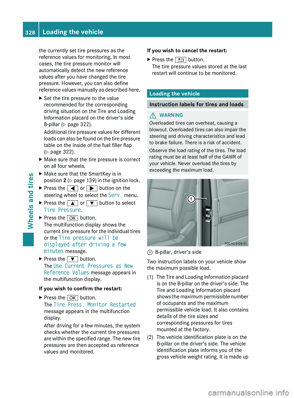 MERCEDES-BENZ G-CLASS SUV 2013 Owners Manual the currently set tire pressures as the
reference values for monitoring. In most
cases, the tire pressure monitor will
automatically detect the new reference
values after you have changed the tire
pre MERCEDES-BENZ G-CLASS SUV 2013 Owners Manual the currently set tire pressures as the
reference values for monitoring. In most
cases, the tire pressure monitor will
automatically detect the new reference
values after you have changed the tire
pre