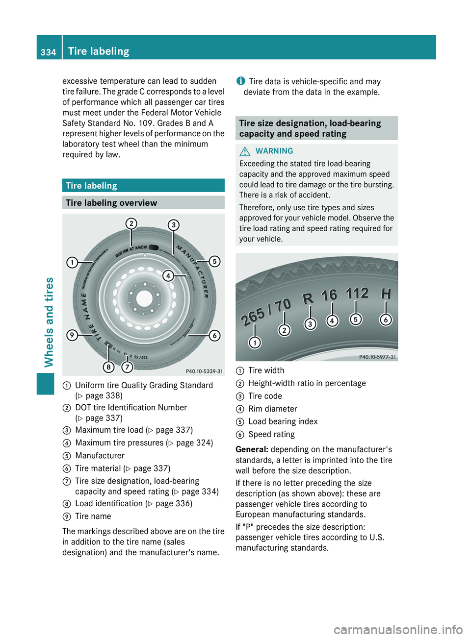 MERCEDES-BENZ G-CLASS SUV 2013 Owners Manual excessive temperature can lead to sudden
tire failure. The
grade
C corresponds to a level
of performance which all passenger car tires
must meet under the Federal Motor Vehicle
Safety Standard No. 1 MERCEDES-BENZ G-CLASS SUV 2013 Owners Manual excessive temperature can lead to sudden
tire failure. The
grade
C corresponds to a level
of performance which all passenger car tires
must meet under the Federal Motor Vehicle
Safety Standard No. 1