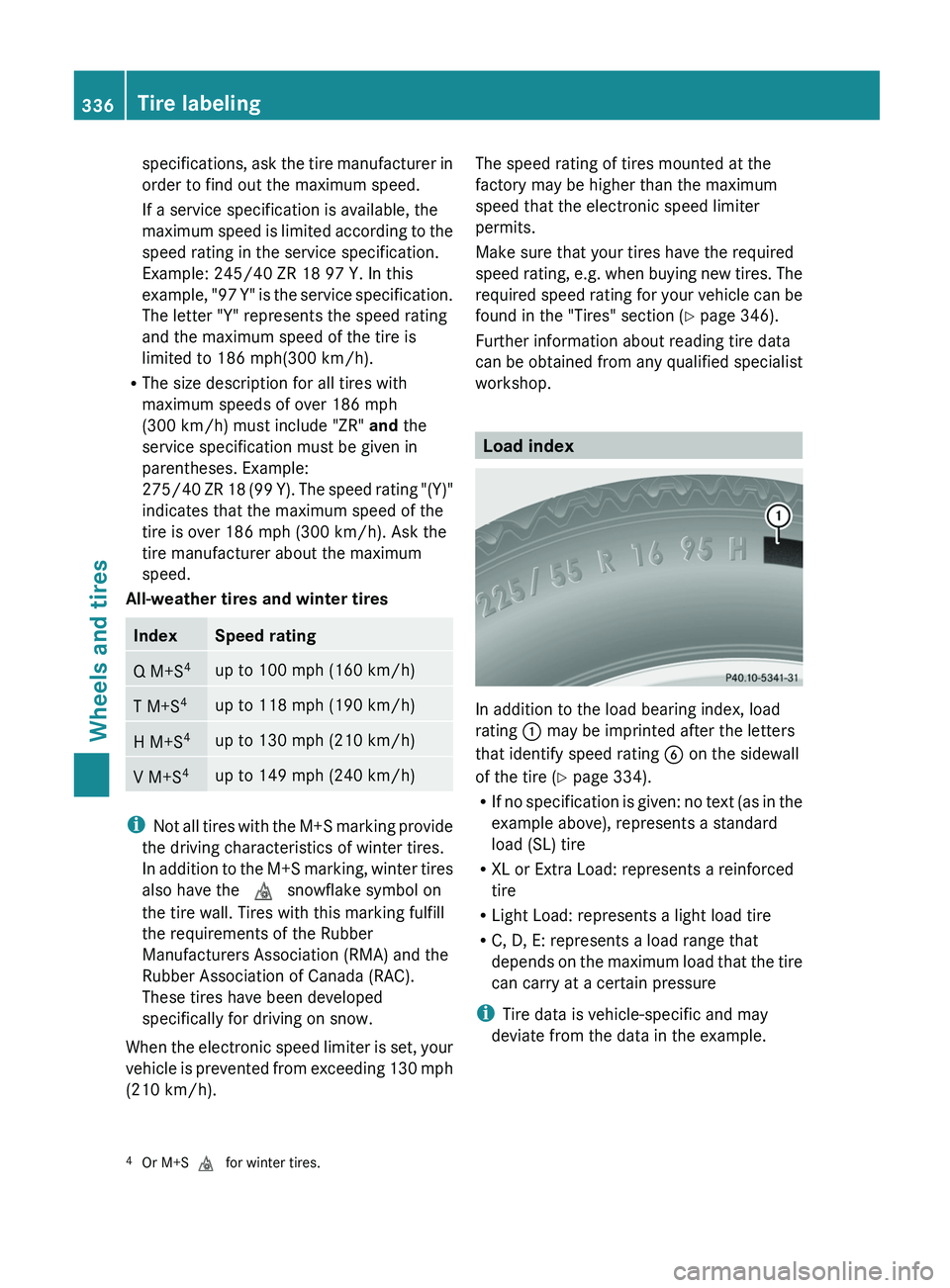 MERCEDES-BENZ G-CLASS SUV 2013 Owners Manual specifications, ask the tire manufacturer in
order to find out the maximum speed.
If a service specification is available, the
maximum speed is
limited
according to the
speed rating in the service s MERCEDES-BENZ G-CLASS SUV 2013 Owners Manual specifications, ask the tire manufacturer in
order to find out the maximum speed.
If a service specification is available, the
maximum speed is
limited
according to the
speed rating in the service s