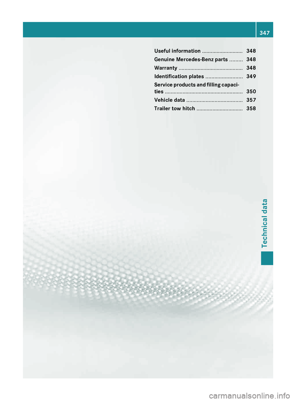 MERCEDES-BENZ G-CLASS SUV 2013 Owners Manual Useful information ............................
348
Genuine Mercedes-Benz parts ......... 348
Warranty ............................................ 348
Identification plates ........................ MERCEDES-BENZ G-CLASS SUV 2013 Owners Manual Useful information ............................
348
Genuine Mercedes-Benz parts ......... 348
Warranty ............................................ 348
Identification plates ........................