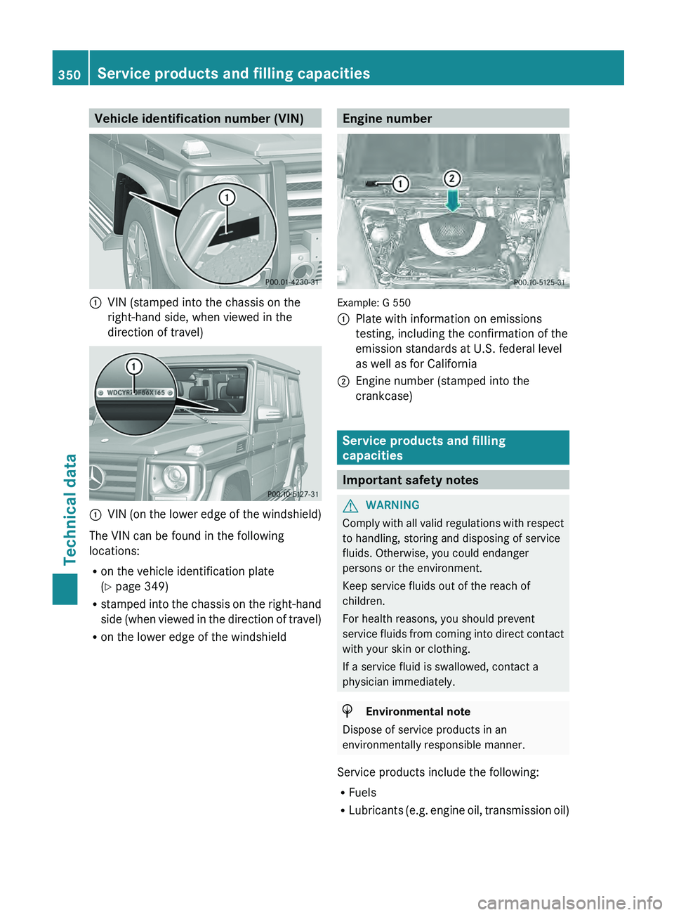 MERCEDES-BENZ G-CLASS SUV 2013 Owners Manual Vehicle identification number (VIN)
0043
VIN (stamped into the chassis on the
right-hand side, when viewed in the
direction of travel) 0043
VIN (on the lower edge of the windshield)
The VIN can be fou MERCEDES-BENZ G-CLASS SUV 2013 Owners Manual Vehicle identification number (VIN)
0043
VIN (stamped into the chassis on the
right-hand side, when viewed in the
direction of travel) 0043
VIN (on the lower edge of the windshield)
The VIN can be fou