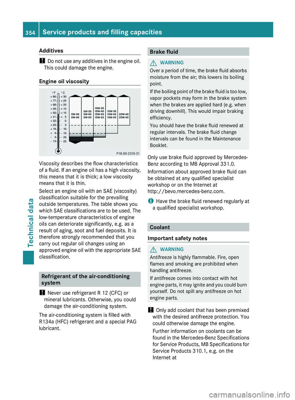 MERCEDES-BENZ G-CLASS SUV 2013 Owners Manual Additives
!
Do not use any
additives in the engine oil.
This could damage the engine.
Engine oil viscosity Viscosity describes the flow characteristics
of a fluid.
If
an engine oil has a high vi MERCEDES-BENZ G-CLASS SUV 2013 Owners Manual Additives
!
Do not use any
additives in the engine oil.
This could damage the engine.
Engine oil viscosity Viscosity describes the flow characteristics
of a fluid.
If
an engine oil has a high vi