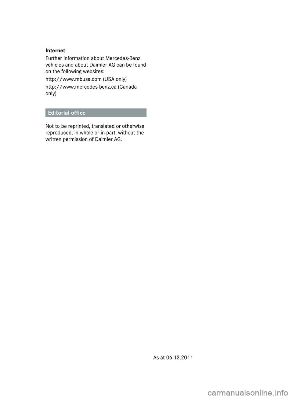 MERCEDES-BENZ G-CLASS SUV 2013 Owners Manual Internet
Further information about Mercedes-Benz
vehicles and about Daimler AG can be found
on the following websites:
http://www.mbusa.com (USA only)
http://www.mercedes-benz.ca (Canada
only)
Editori MERCEDES-BENZ G-CLASS SUV 2013 Owners Manual Internet
Further information about Mercedes-Benz
vehicles and about Daimler AG can be found
on the following websites:
http://www.mbusa.com (USA only)
http://www.mercedes-benz.ca (Canada
only)
Editori