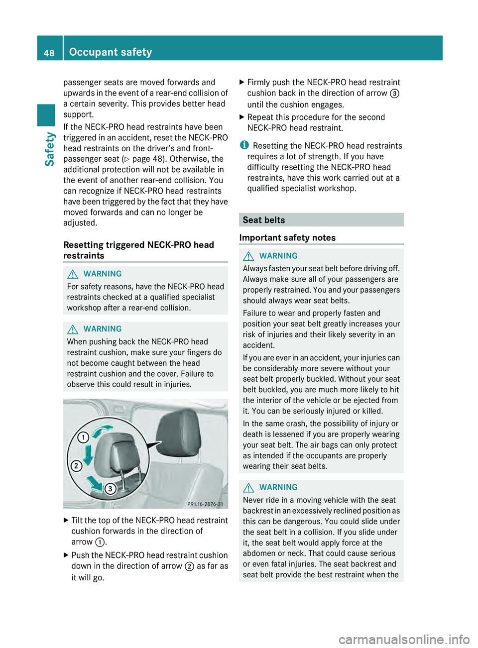 MERCEDES-BENZ G-CLASS SUV 2013 Service Manual passenger seats are moved forwards and
upwards in the
event
of a rear-end collision of
a certain severity. This provides better head
support.
If the NECK-PRO head restraints have been
triggered in a MERCEDES-BENZ G-CLASS SUV 2013 Service Manual passenger seats are moved forwards and
upwards in the
event
of a rear-end collision of
a certain severity. This provides better head
support.
If the NECK-PRO head restraints have been
triggered in a